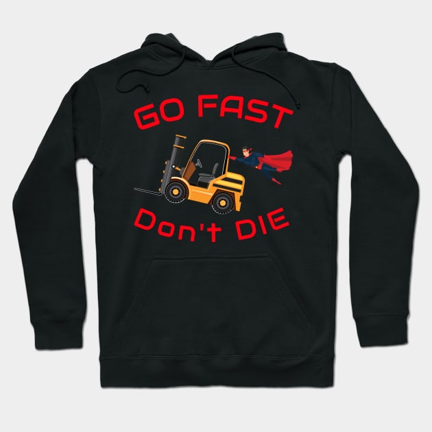 Super Forklift Go Fast Don't Die GR Forklift Shirt Hoodie by Teamster Life